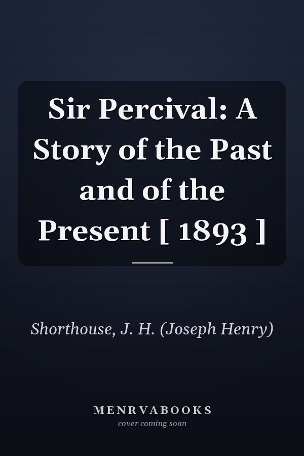 Sir Percival: A Story of the Past and of the Present [ 1893 ]