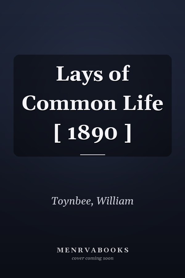 Lays of Common Life [ 1890 ]