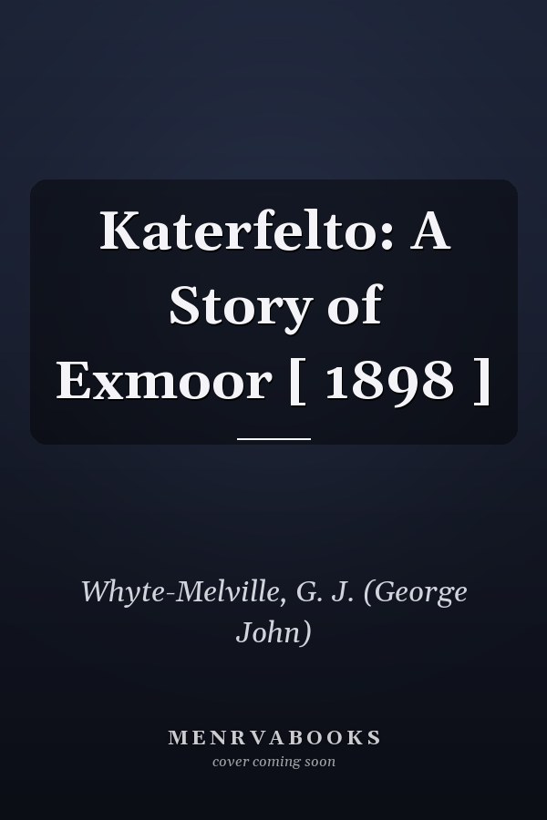 Katerfelto: A Story of Exmoor [ 1898 ]
