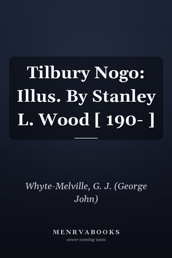Tilbury Nogo: Illus. By Stanley L. Wood [ 190- ]