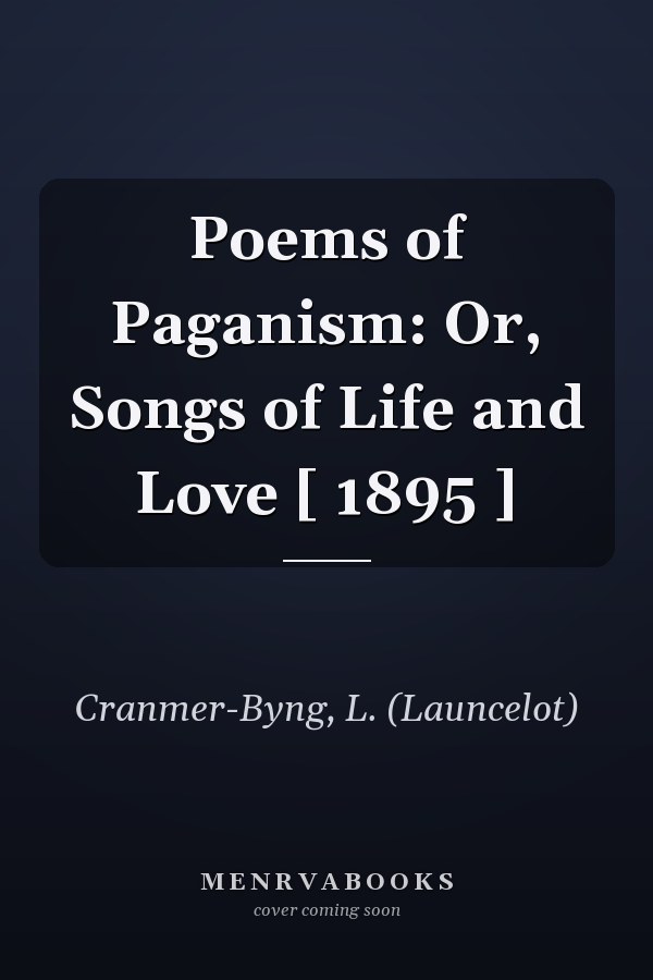 Poems of Paganism: Or, Songs of Life and Love [ 1895 ]