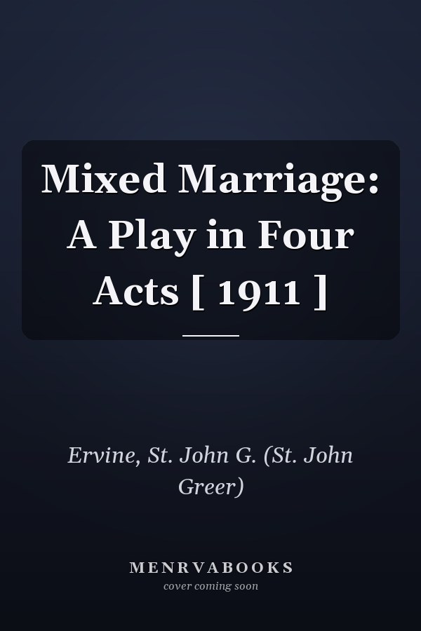 Mixed Marriage: A Play in Four Acts [ 1911 ]