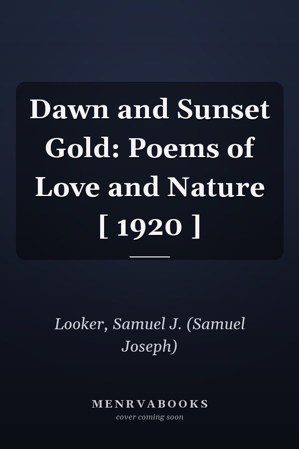 Dawn and Sunset Gold: Poems of Love and Nature [ 1920 ]