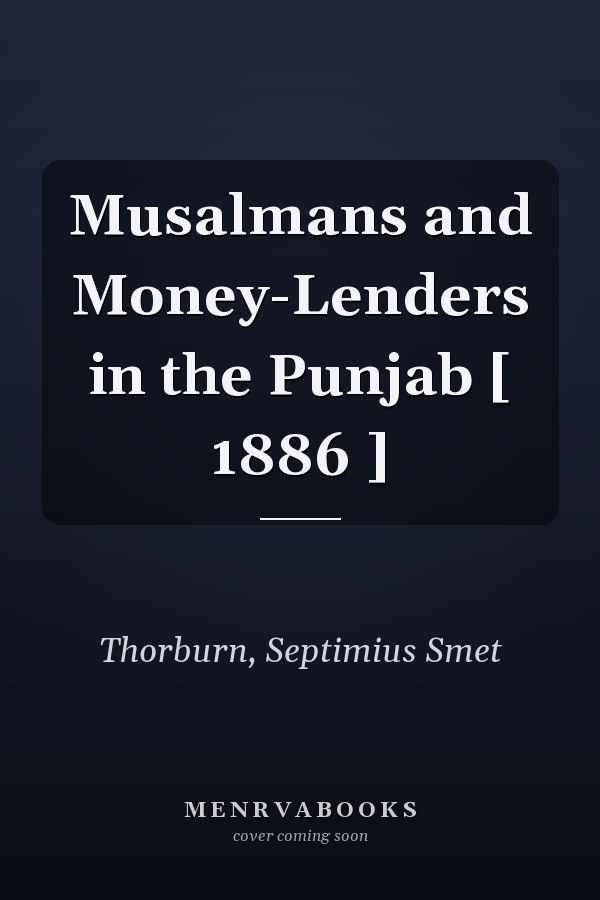 Musalmans and Money-Lenders in the Punjab [ 1886 ]