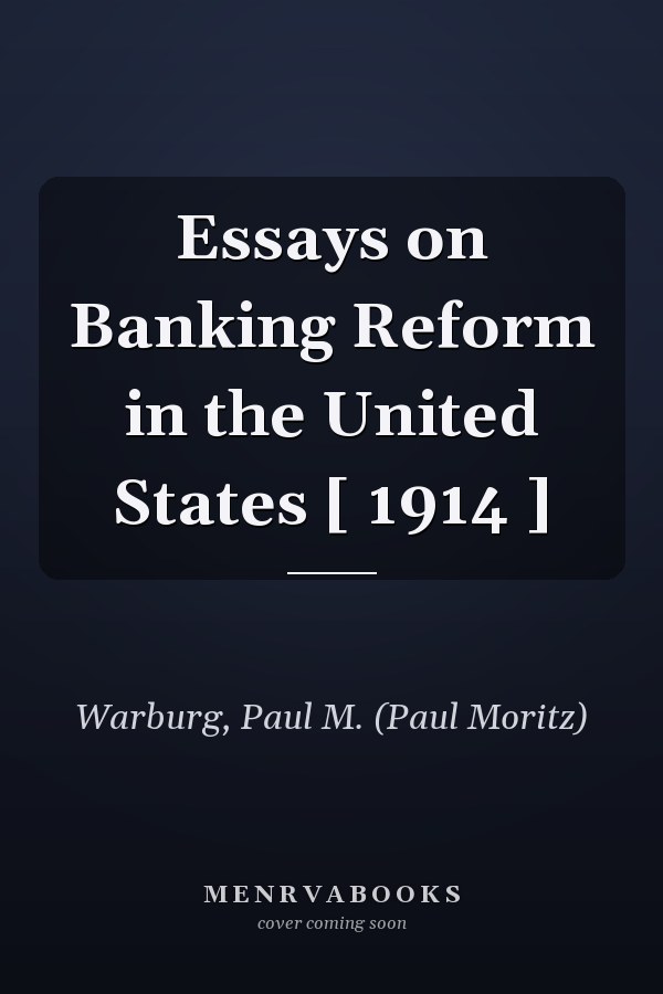 Essays on Banking Reform in the United States [ 1914 ]