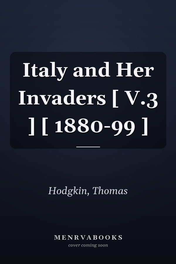 Italy and Her Invaders [ V.3 ] [ 1880-99 ]