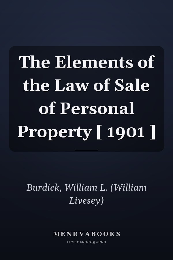 The Elements of the Law of Sale of Personal Property [ 1901 ]