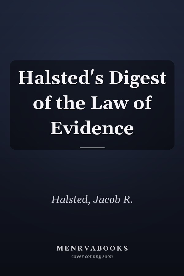 Halsted's Digest of the Law of Evidence