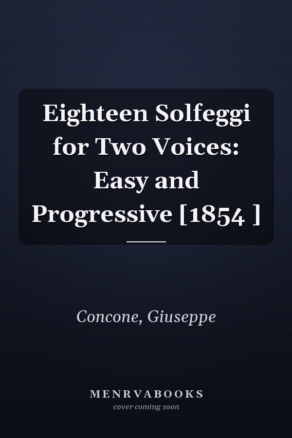 Eighteen Solfeggi for Two Voices: Easy and Progressive [1854 ]