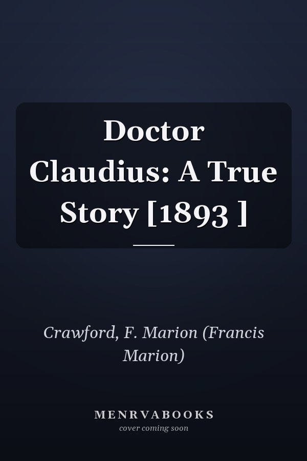 Doctor Claudius: A True Story [1893 ]