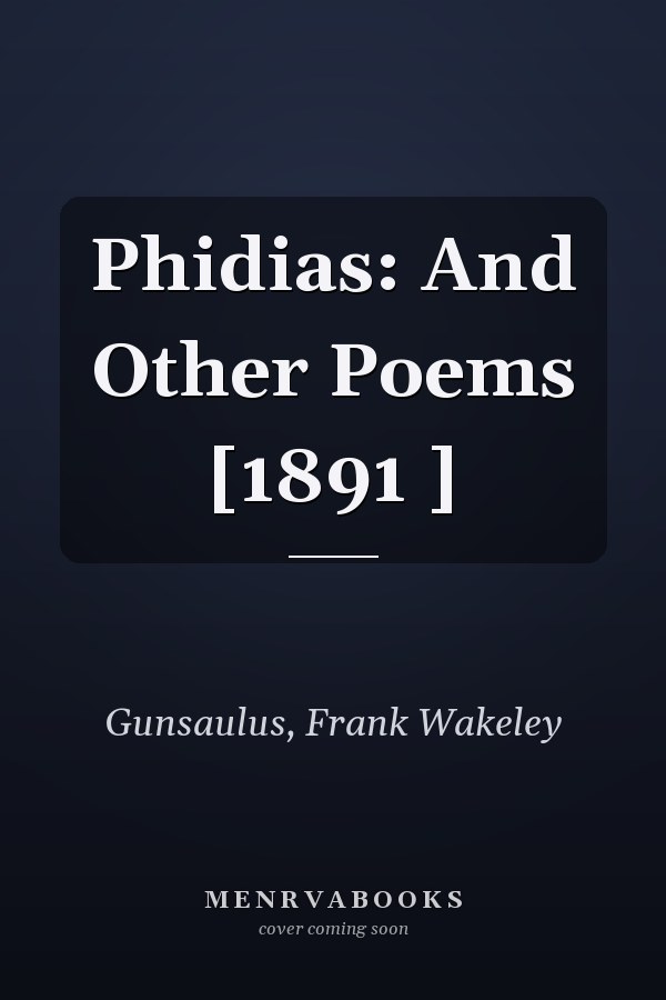 Phidias: And Other Poems [1891 ]