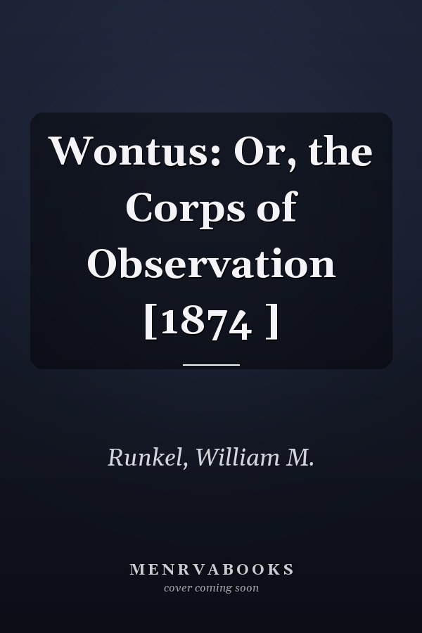 Wontus: Or, the Corps of Observation [1874 ]