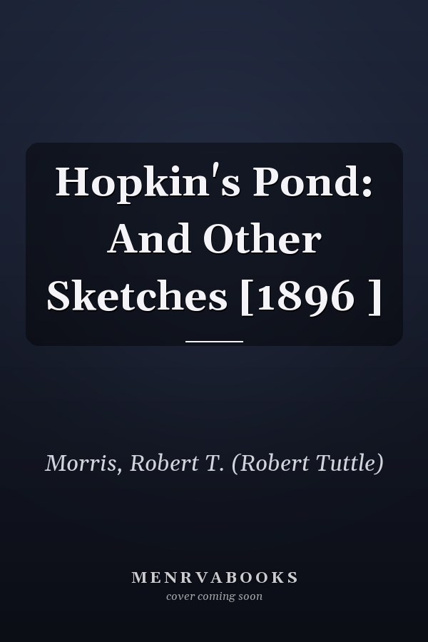 Hopkin's Pond: And Other Sketches [1896 ]
