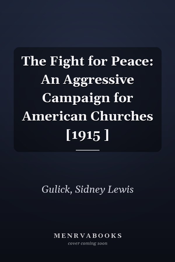 The Fight for Peace: An Aggressive Campaign for American Churches [1915 ]
