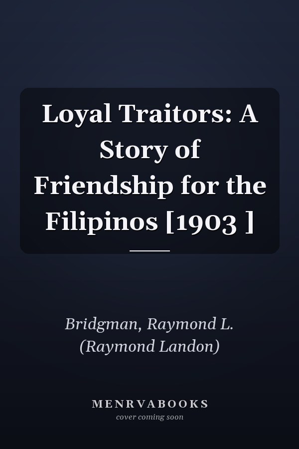Loyal Traitors: A Story of Friendship for the Filipinos [1903 ]