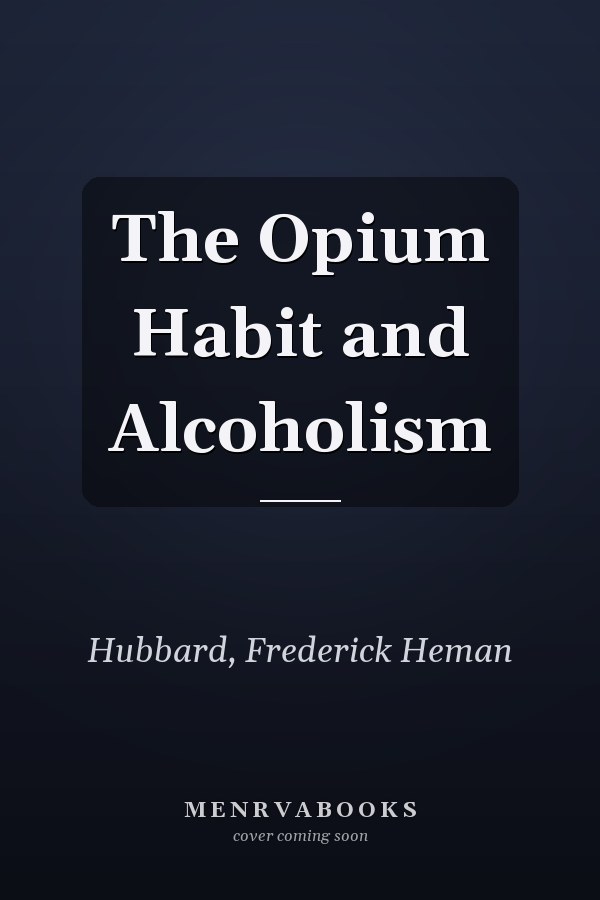 The Opium Habit and Alcoholism