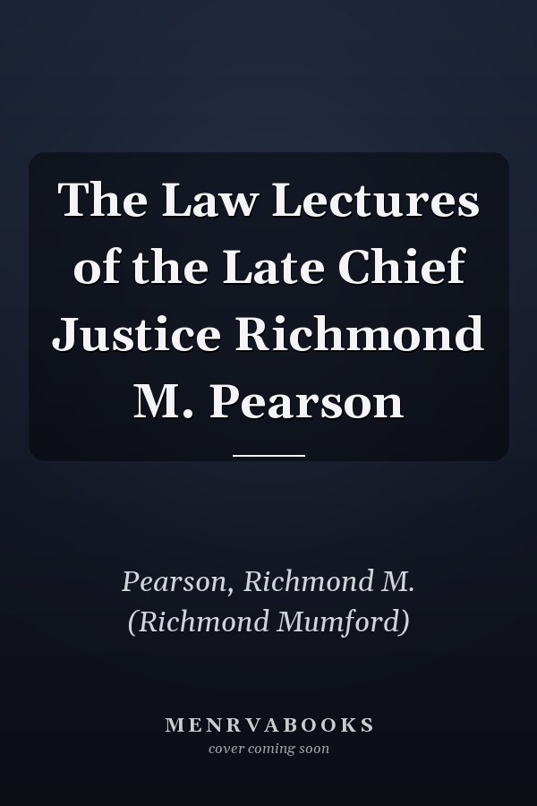 The Law Lectures of the Late Chief Justice Richmond M. Pearson