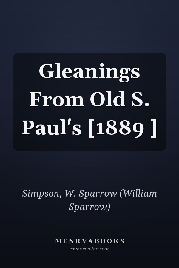 Gleanings From Old S. Paul's [1889 ]
