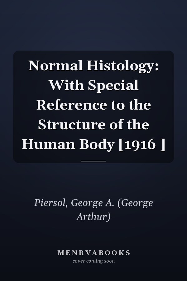 Normal Histology: With Special Reference to the Structure of the Human Body [1916 ]