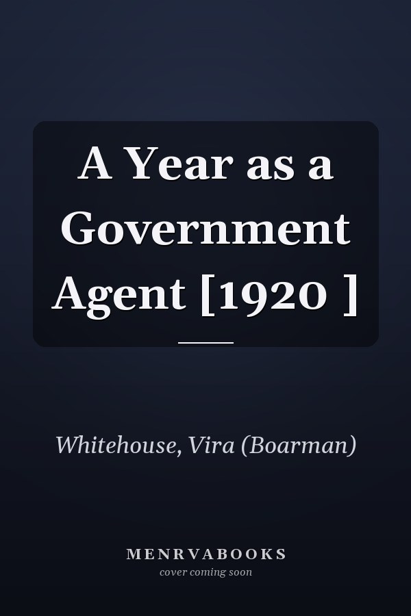 A Year as a Government Agent [1920 ]
