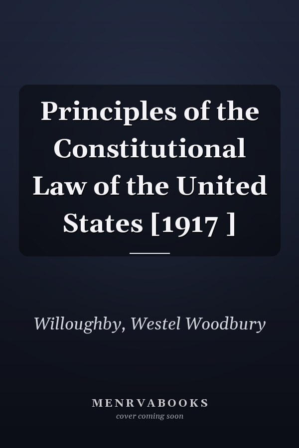 Principles of the Constitutional Law of the United States [1917 ]