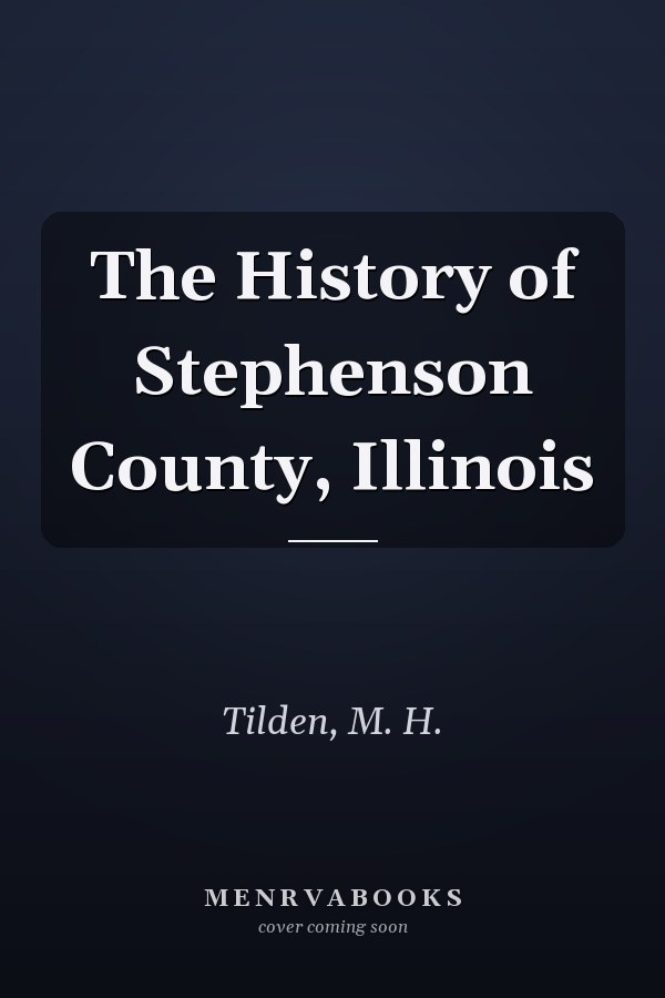 The History of Stephenson County, Illinois