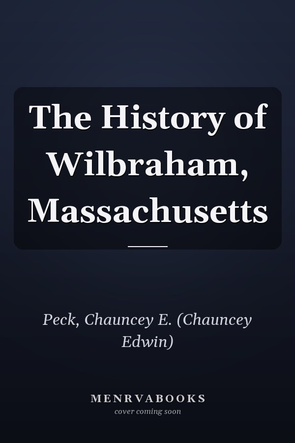 The History of Wilbraham, Massachusetts