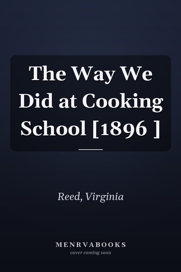 The Way We Did at Cooking School [1896 ]