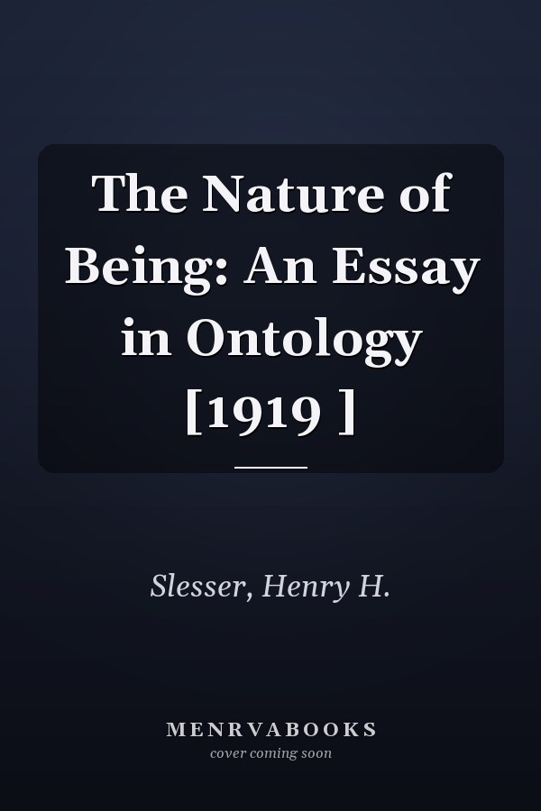 The Nature of Being: An Essay in Ontology [1919 ]