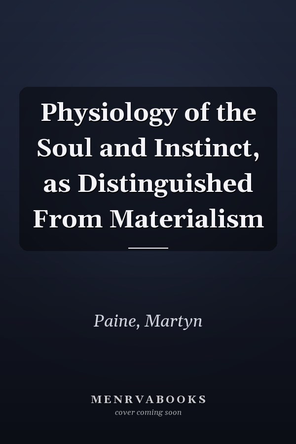 Physiology of the Soul and Instinct, as Distinguished From Materialism