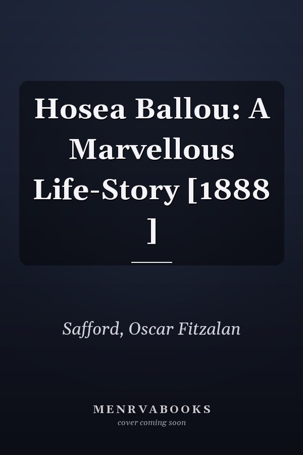 Hosea Ballou: A Marvellous Life-Story [1888 ]