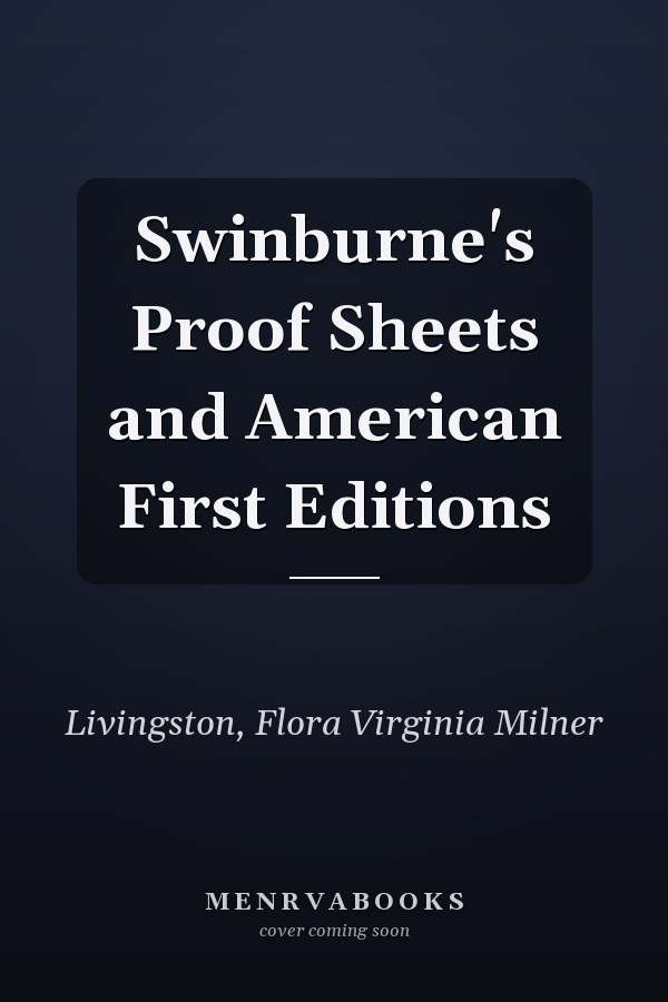 Swinburne's Proof Sheets and American First Editions