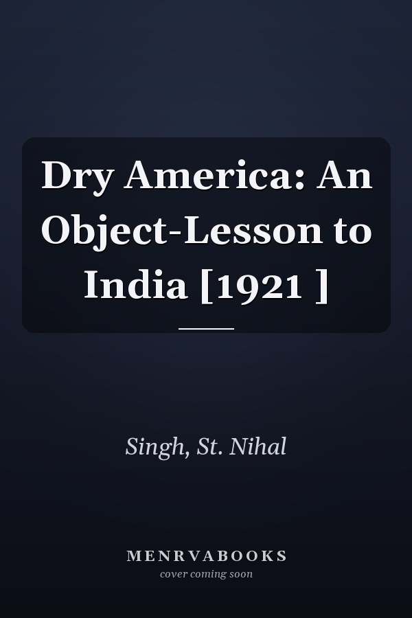 Dry America: An Object-Lesson to India [1921 ]