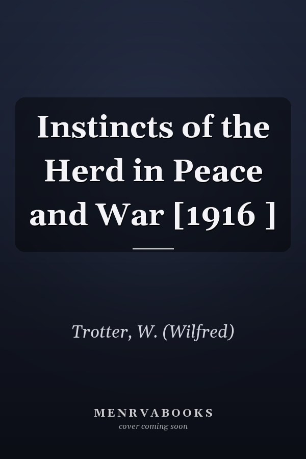 Instincts of the Herd in Peace and War [1916 ]