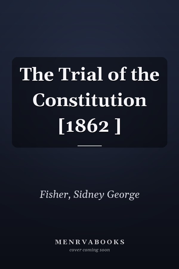 The Trial of the Constitution [1862 ]