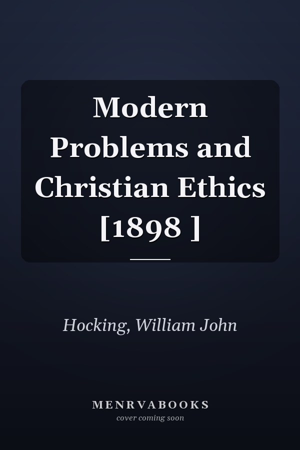 Modern Problems and Christian Ethics [1898 ]