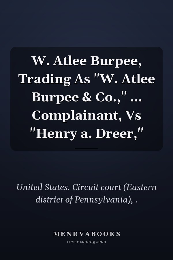 W. Atlee Burpee, Trading As "W. Atlee Burpee & Co.," ... Complainant, Vs "Henry a. Dreer,"