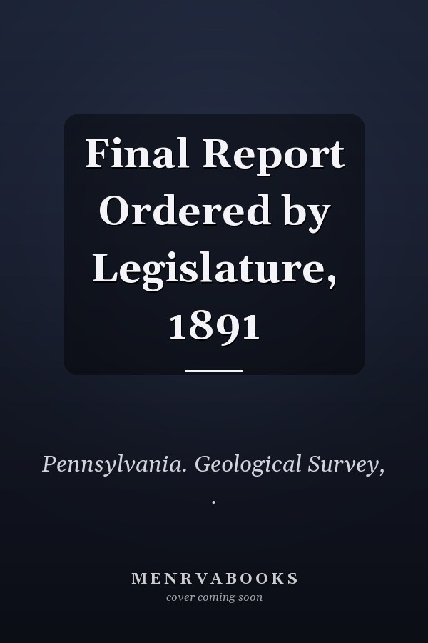 Final Report Ordered by Legislature, 1891