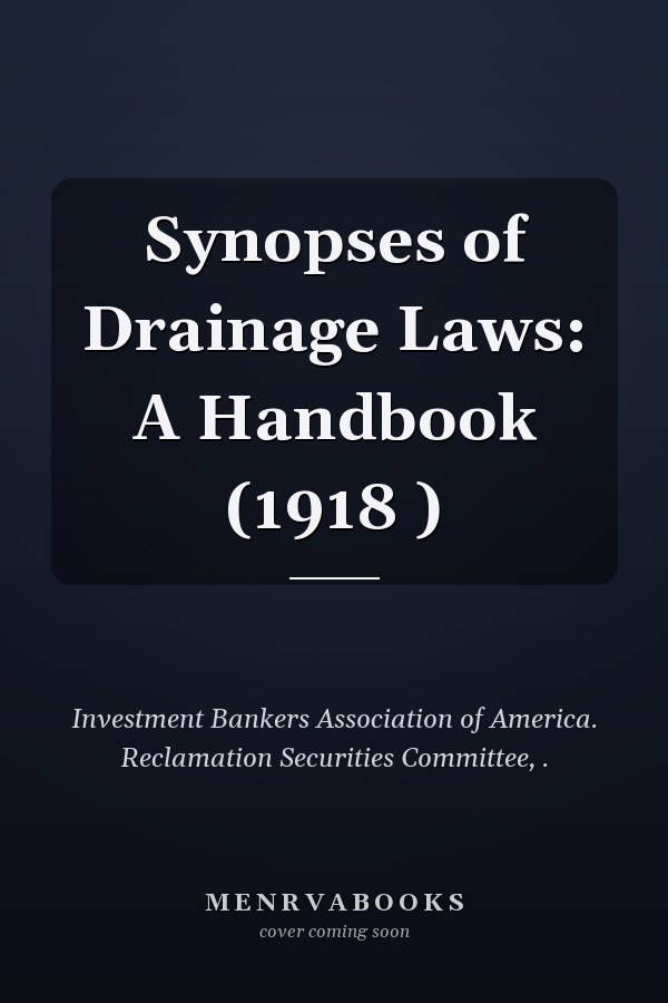 Synopses of Drainage Laws: A Handbook (1918 )