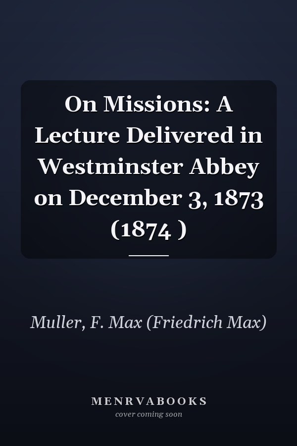 On Missions: A Lecture Delivered in Westminster Abbey on December 3, 1873 (1874 )