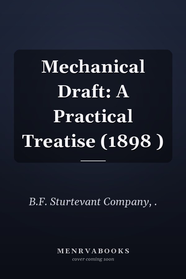 Mechanical Draft: A Practical Treatise (1898 )