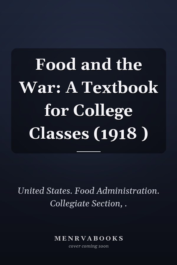 Food and the War: A Textbook for College Classes (1918 )