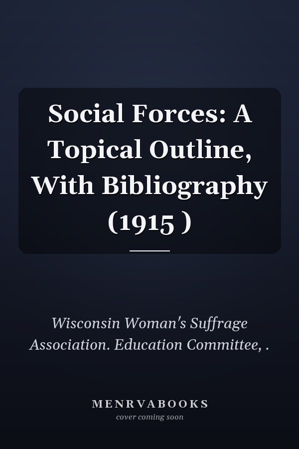 Social Forces: A Topical Outline, With Bibliography (1915 )