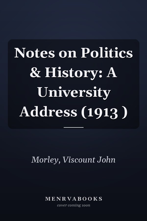 Notes on Politics & History: A University Address (1913 )