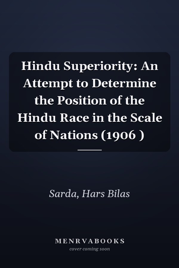Hindu Superiority: An Attempt to Determine the Position of the Hindu Race in the Scale of Nations (1906 )