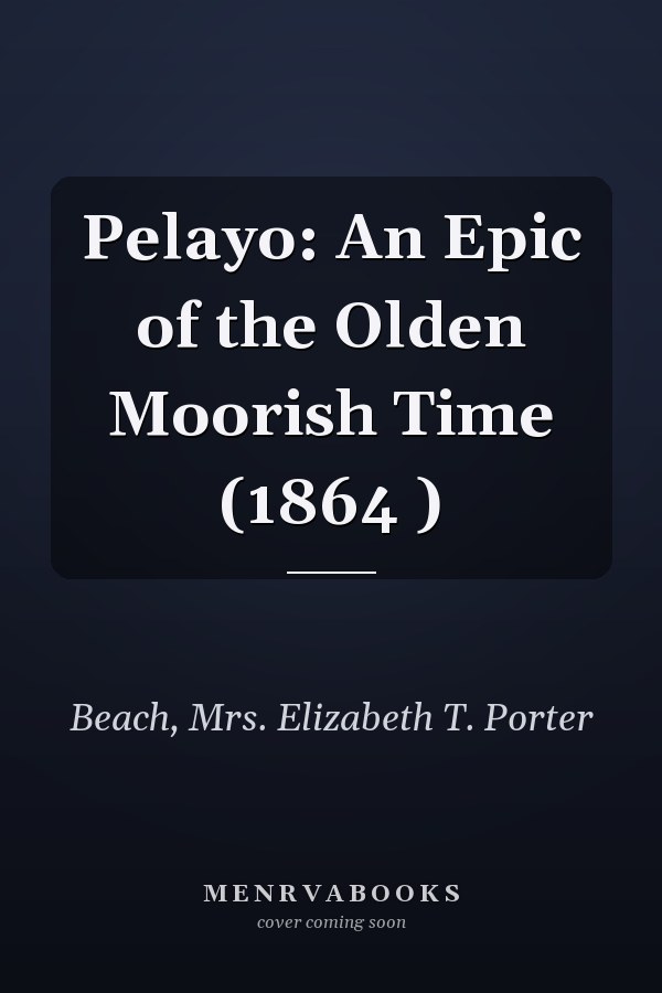 Pelayo: An Epic of the Olden Moorish Time (1864 )