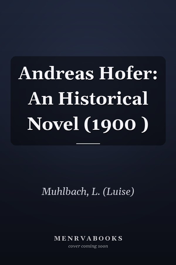 Andreas Hofer: An Historical Novel (1900 )