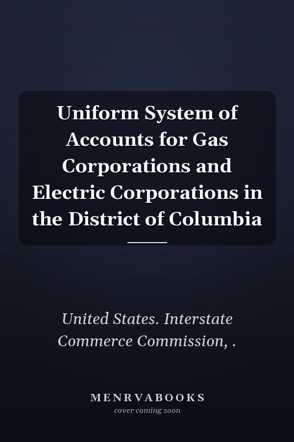 Uniform System of Accounts for Gas Corporations and Electric Corporations in the District of Columbia