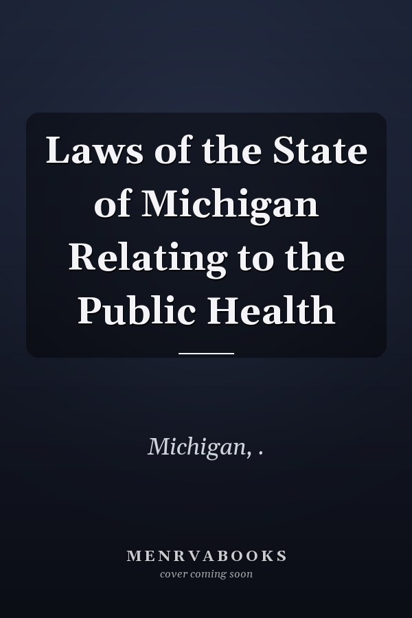 Laws of the State of Michigan Relating to the Public Health