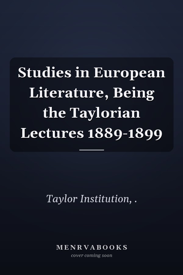 Studies in European Literature, Being the Taylorian Lectures 1889-1899